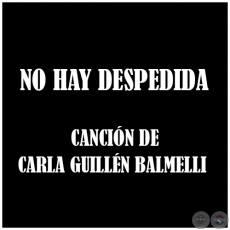 NO HAY DESPEDIDA - Cancin de CARLA GUILLN